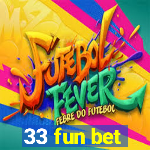 33 fun bet