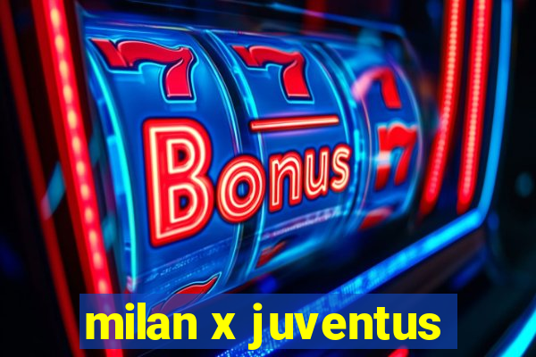 milan x juventus