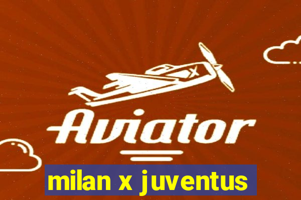 milan x juventus