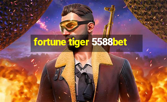 fortune tiger 5588bet