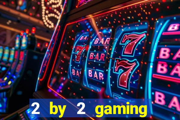 2 by 2 gaming online casinos