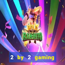 2 by 2 gaming online casinos