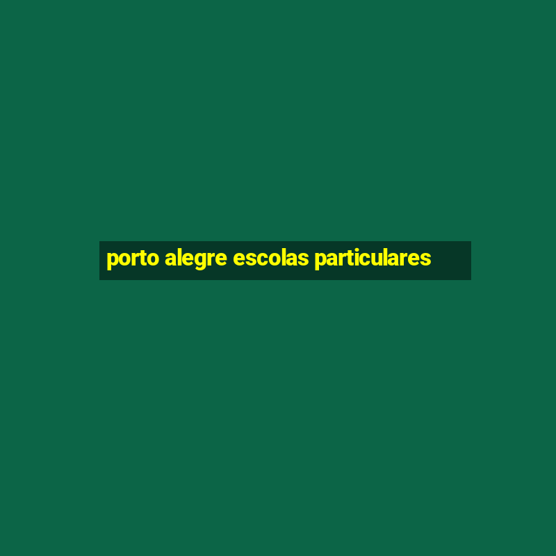 porto alegre escolas particulares