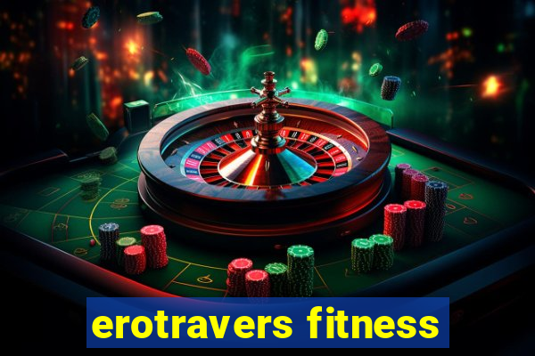 erotravers fitness