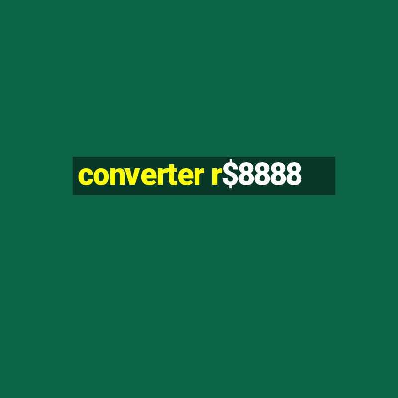 converter r$8888