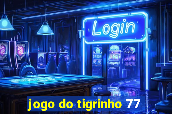 jogo do tigrinho 77