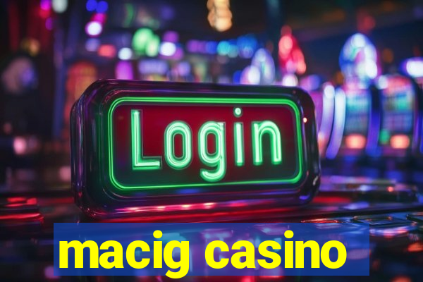 macig casino