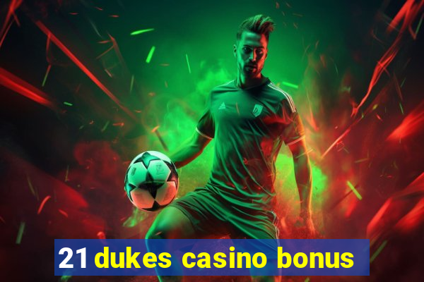 21 dukes casino bonus