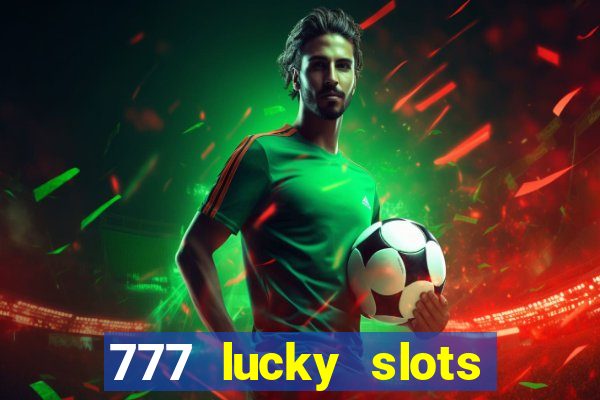 777 lucky slots login register