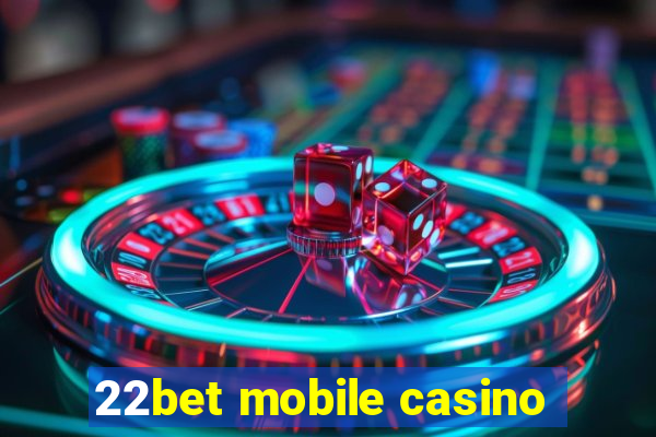 22bet mobile casino