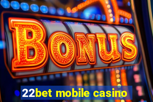 22bet mobile casino