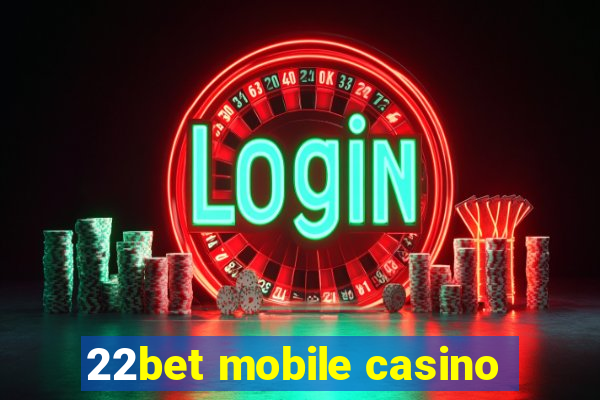 22bet mobile casino