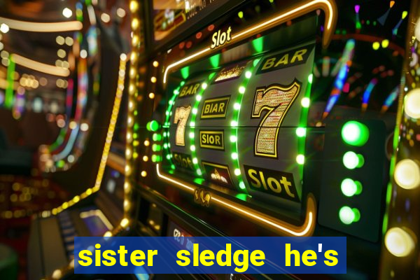 sister sledge he's the greatest dancer