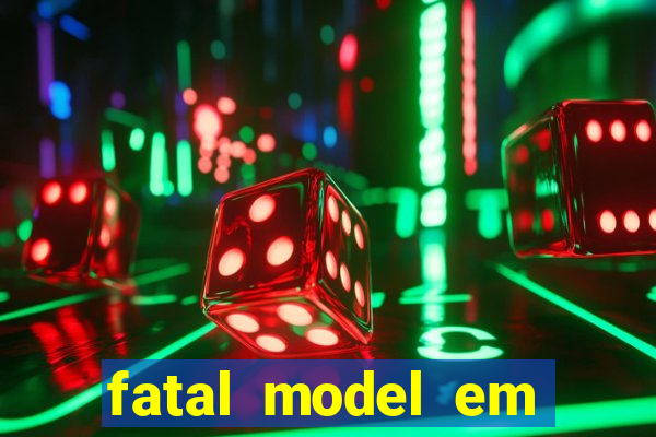 fatal model em cruz das almas