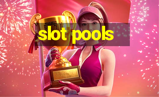 slot pools