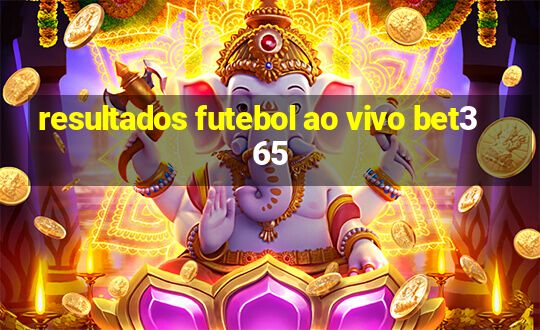 resultados futebol ao vivo bet365