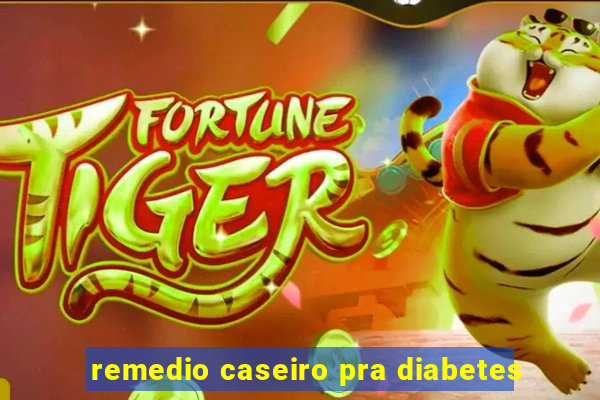 remedio caseiro pra diabetes