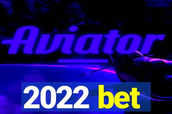 2022 bet