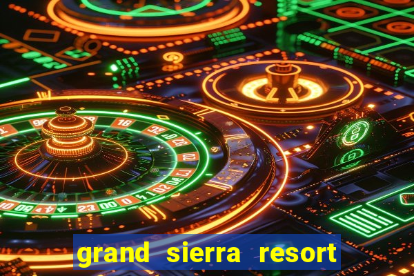 grand sierra resort and casino reno nv