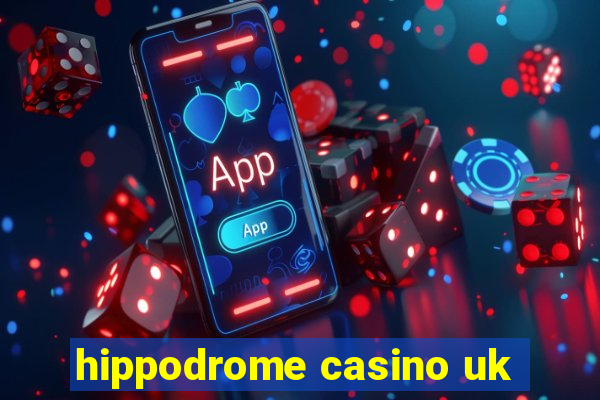 hippodrome casino uk