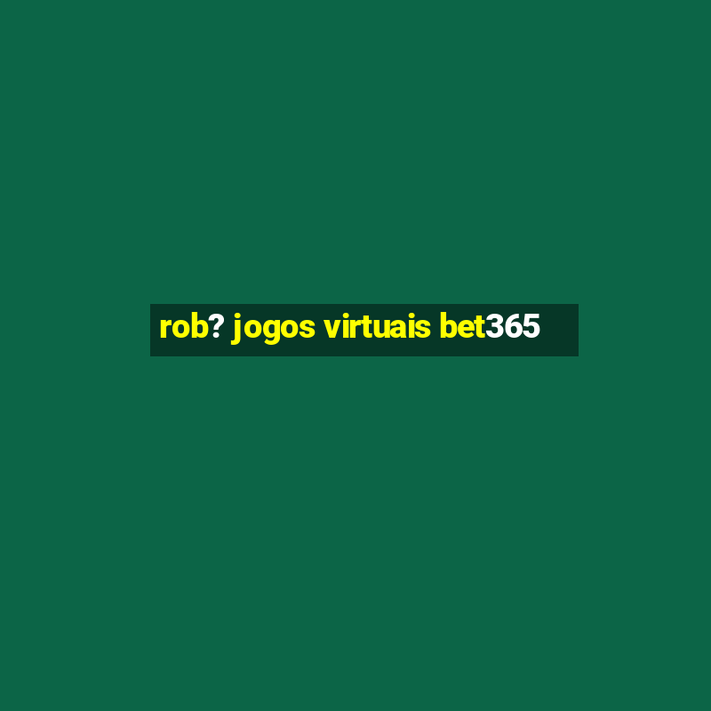 rob? jogos virtuais bet365