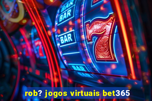 rob? jogos virtuais bet365