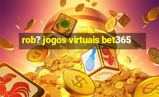 rob? jogos virtuais bet365