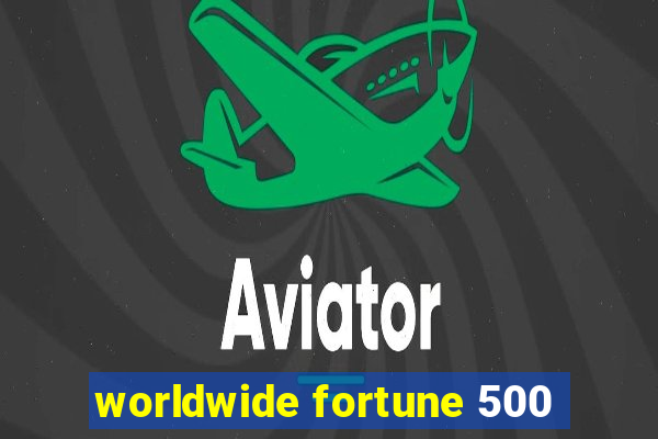 worldwide fortune 500