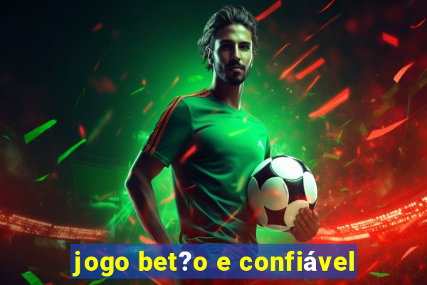 jogo bet?o e confiável