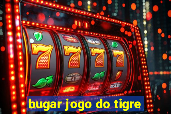 bugar jogo do tigre