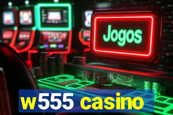 w555 casino