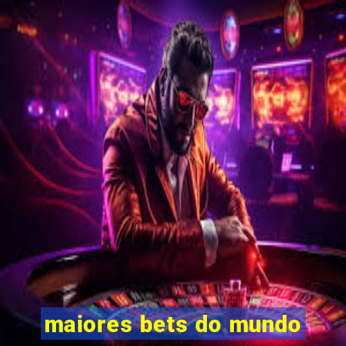 maiores bets do mundo