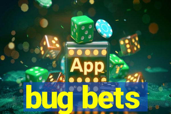 bug bets