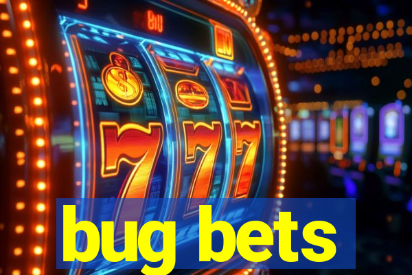 bug bets