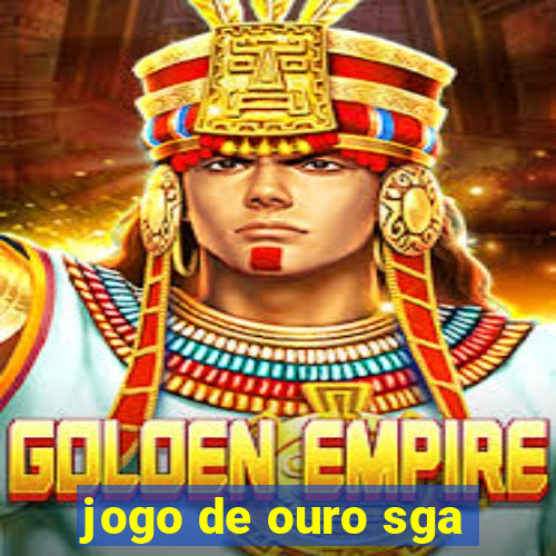 jogo de ouro sga