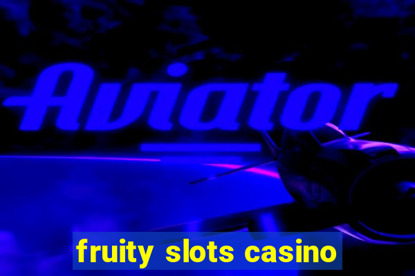 fruity slots casino