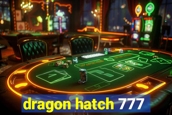 dragon hatch 777