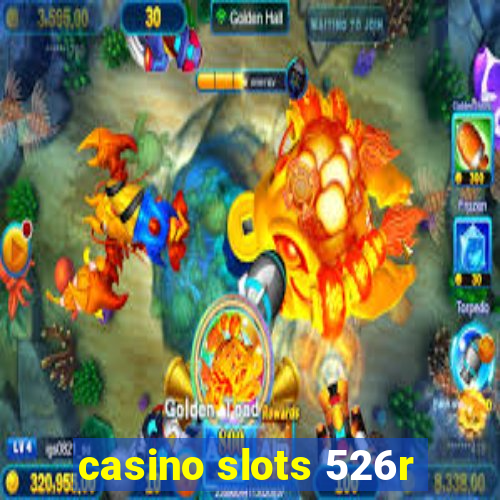 casino slots 526r