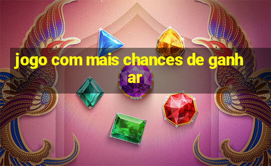 jogo com mais chances de ganhar