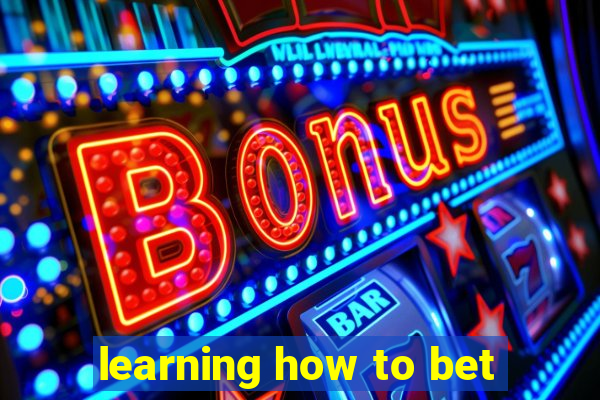 learning how to bet