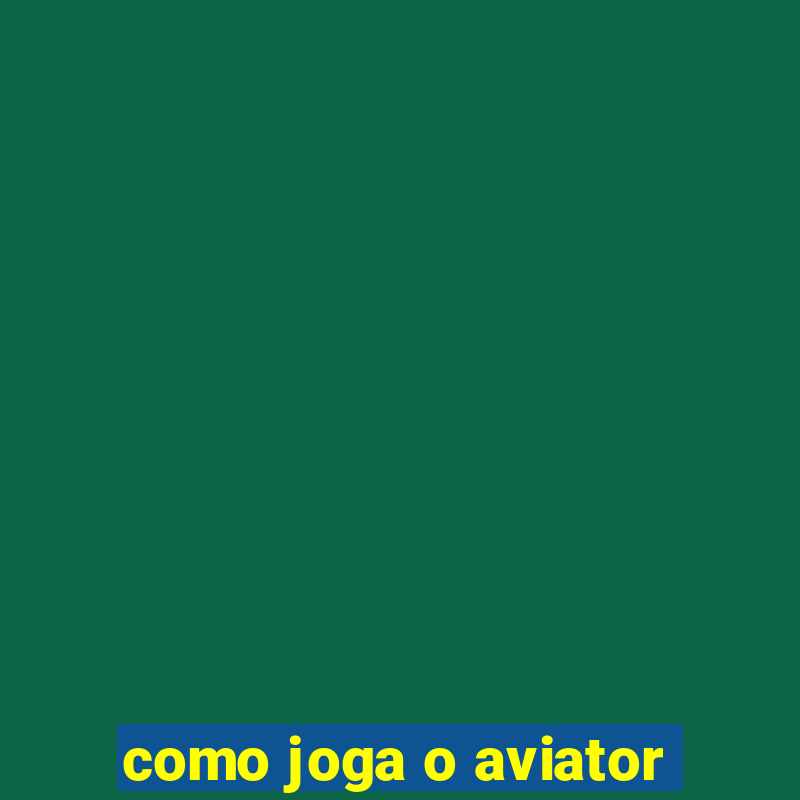 como joga o aviator