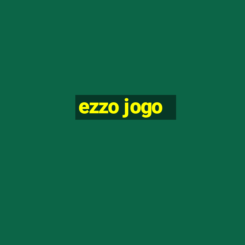 ezzo jogo