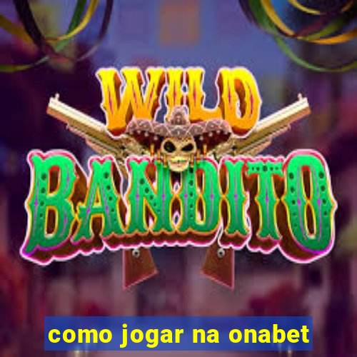 como jogar na onabet