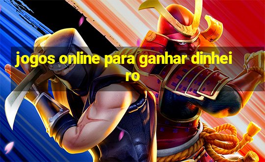 jogos online para ganhar dinheiro