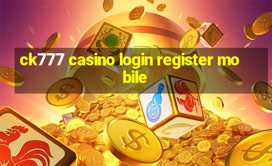 ck777 casino login register mobile