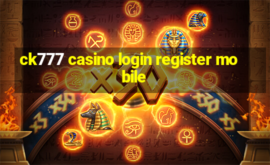 ck777 casino login register mobile