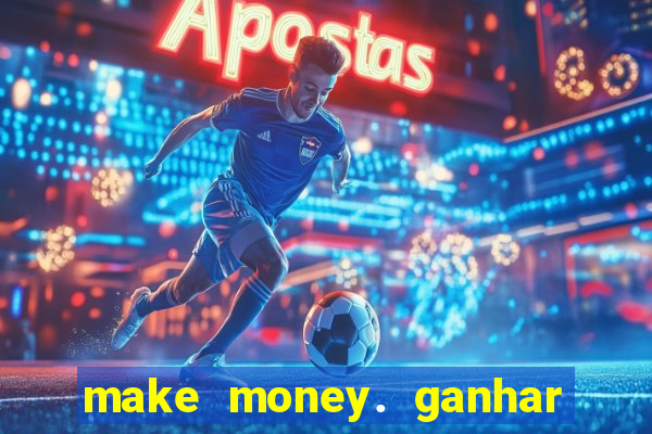 make money. ganhar dinheiro jogando