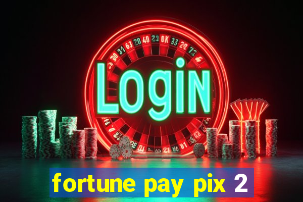 fortune pay pix 2