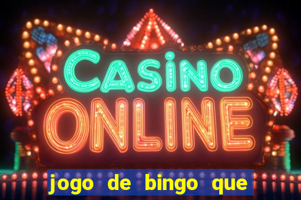 jogo de bingo que dá dinheiro de verdade