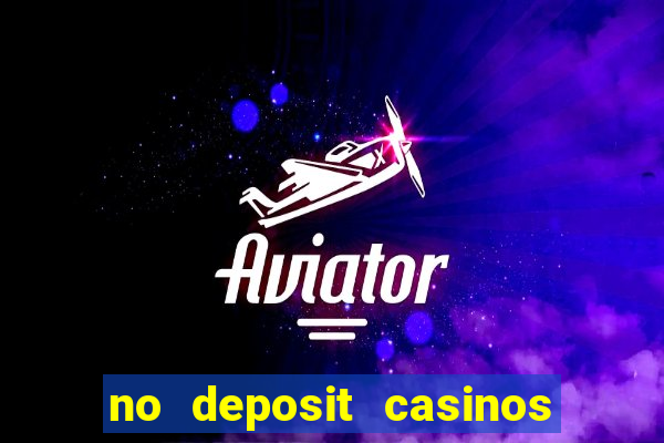 no deposit casinos bonus codes